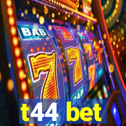 t44 bet